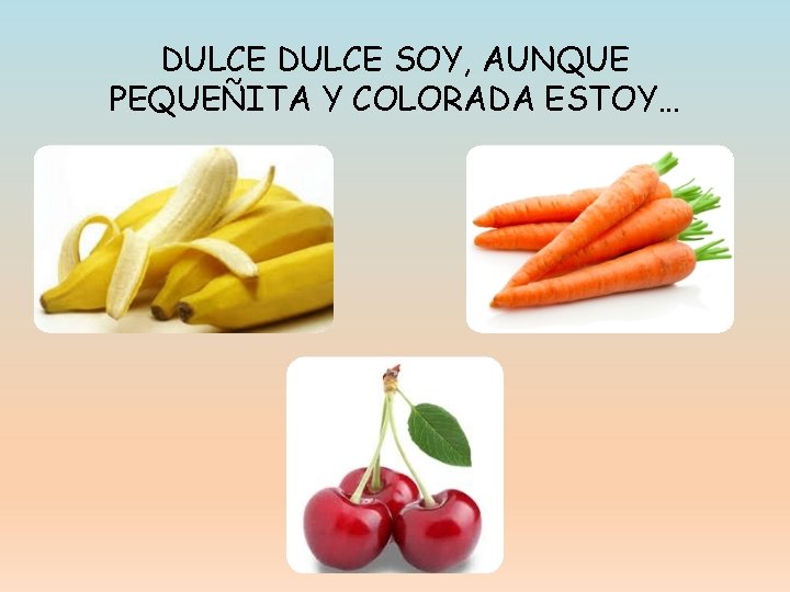 DULCE SOY, AUNQUE PEQUEÑITA Y COLORADA ESTOY… 