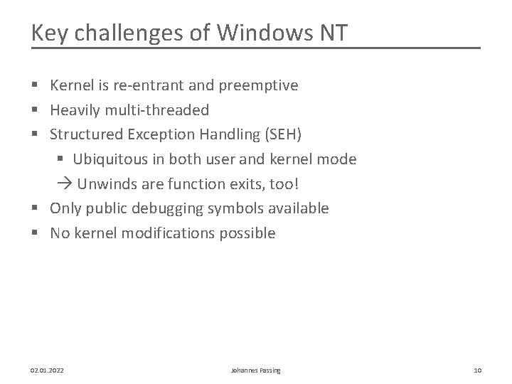 Key challenges of Windows NT § Kernel is re-entrant and preemptive § Heavily multi-threaded