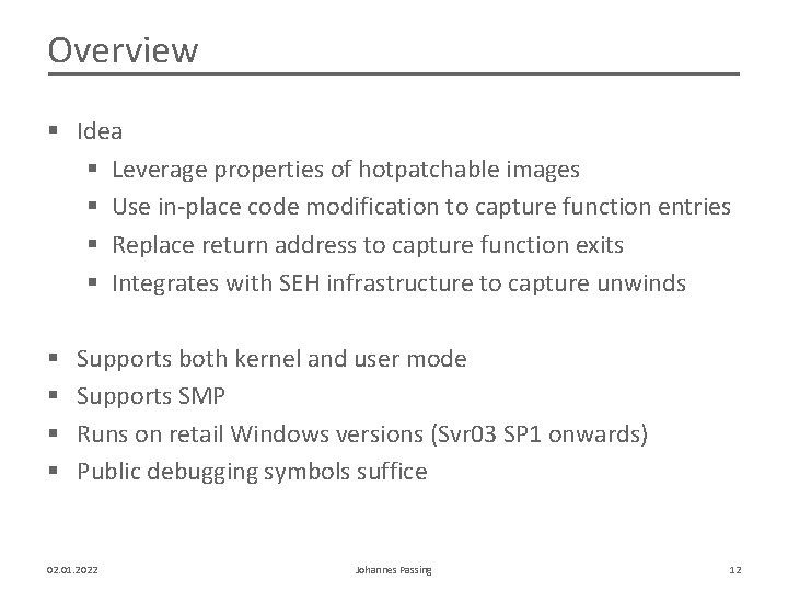 Overview § Idea § Leverage properties of hotpatchable images § Use in-place code modification