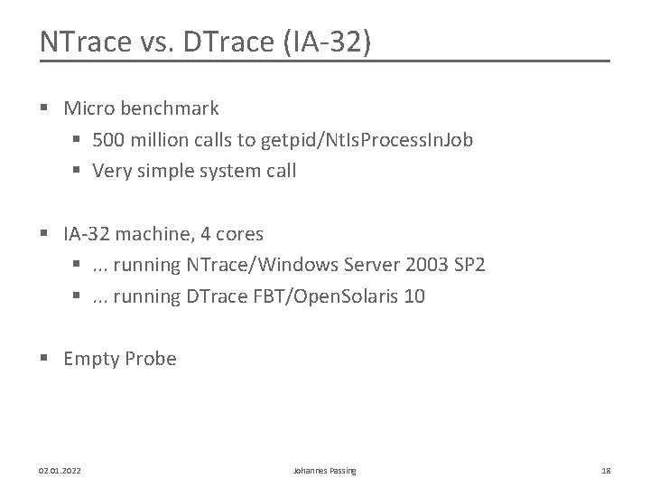 NTrace vs. DTrace (IA-32) § Micro benchmark § 500 million calls to getpid/Nt. Is.