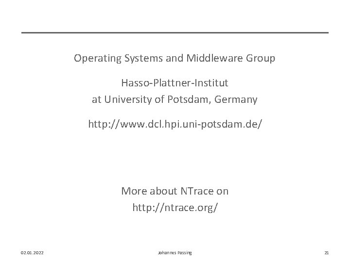 Operating Systems and Middleware Group Hasso-Plattner-Institut at University of Potsdam, Germany http: //www. dcl.