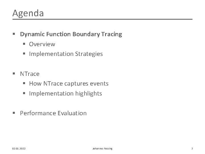 Agenda § Dynamic Function Boundary Tracing § Overview § Implementation Strategies § NTrace §