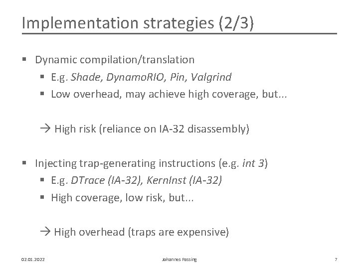 Implementation strategies (2/3) § Dynamic compilation/translation § E. g. Shade, Dynamo. RIO, Pin, Valgrind