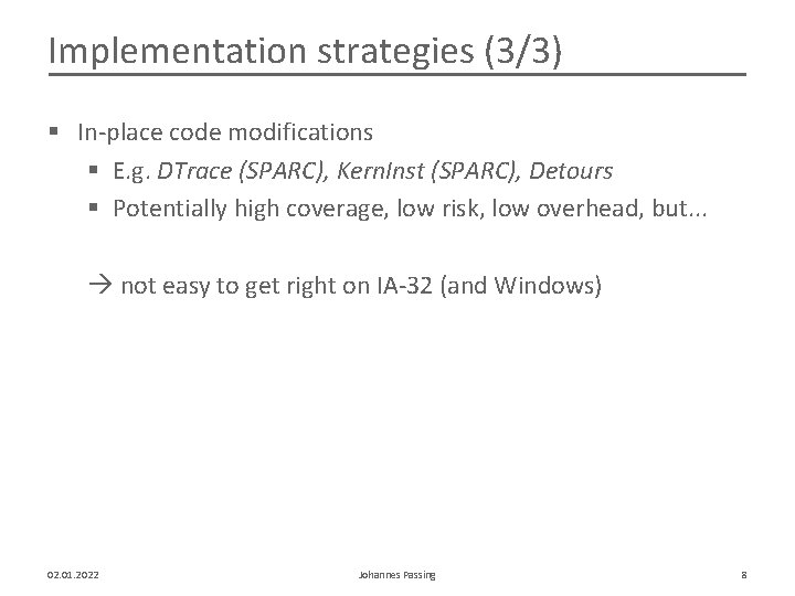 Implementation strategies (3/3) § In-place code modifications § E. g. DTrace (SPARC), Kern. Inst