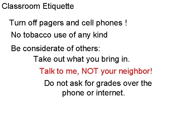 Classroom Etiquette Turn off pagers and cell phones ! No tobacco use of any