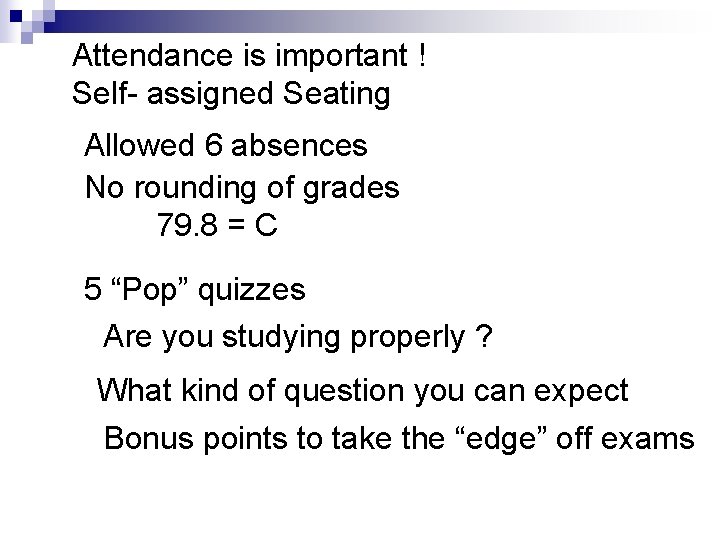 Attendance is important ! Self- assigned Seating Allowed 6 absences No rounding of grades