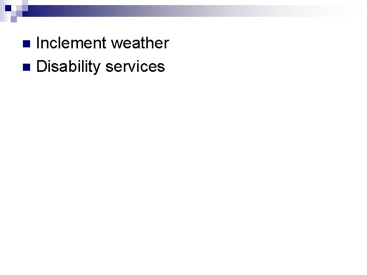 Inclement weather n Disability services n 