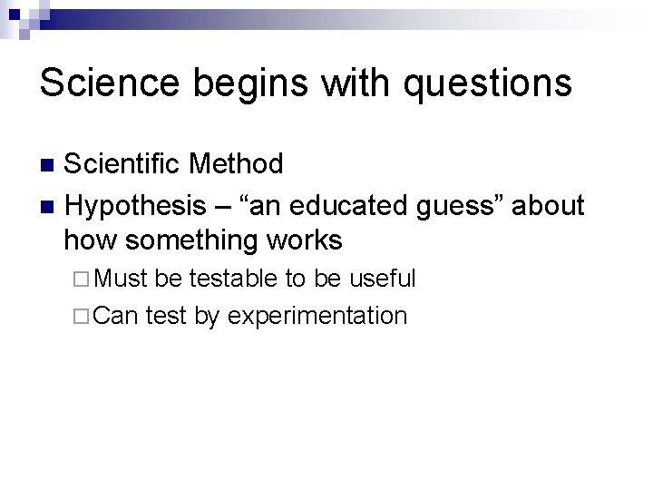 Science begins with questions Scientific Method n Hypothesis – “an educated guess” about how