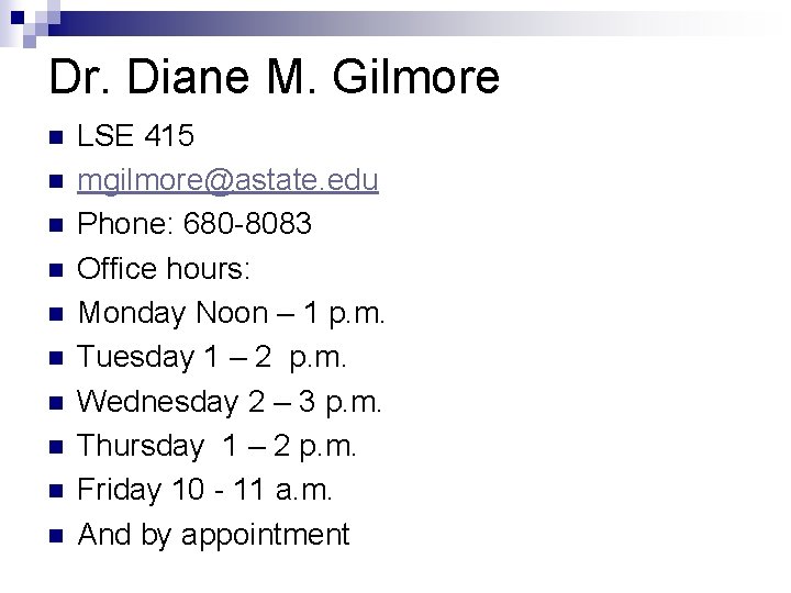Dr. Diane M. Gilmore n n n n n LSE 415 mgilmore@astate. edu Phone: