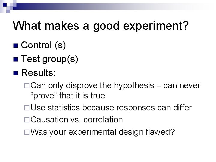 What makes a good experiment? Control (s) n Test group(s) n Results: n ¨