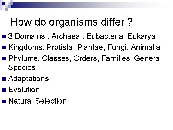 How do organisms differ ? 3 Domains : Archaea , Eubacteria, Eukarya n Kingdoms: