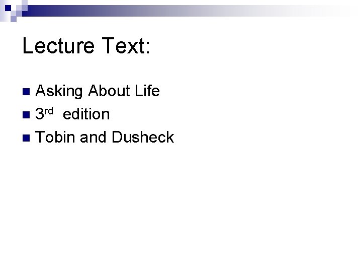 Lecture Text: Asking About Life n 3 rd edition n Tobin and Dusheck n