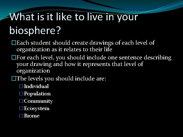 What is it like to live in your biosphere? �Each student should create drawings