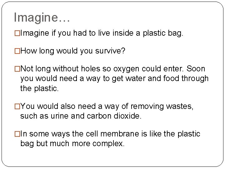 Imagine… �Imagine if you had to live inside a plastic bag. �How long would