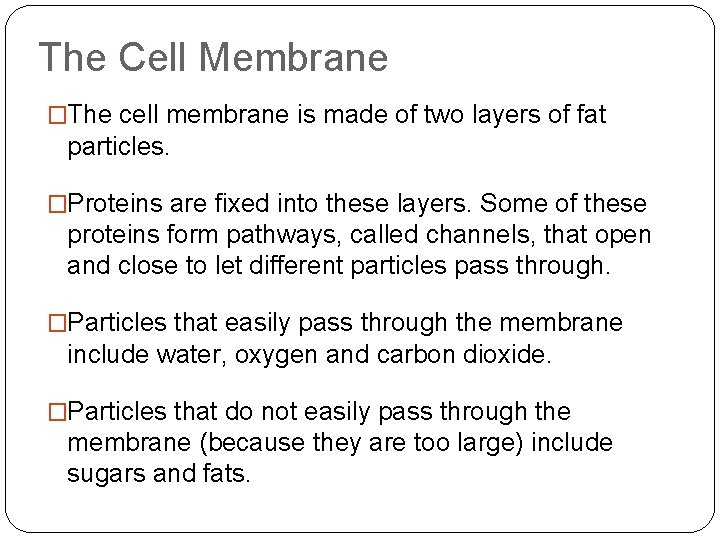 The Cell Membrane �The cell membrane is made of two layers of fat particles.