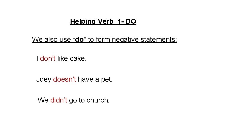 Helping Verb 1 - DO We also use “do” to form negative statements: I