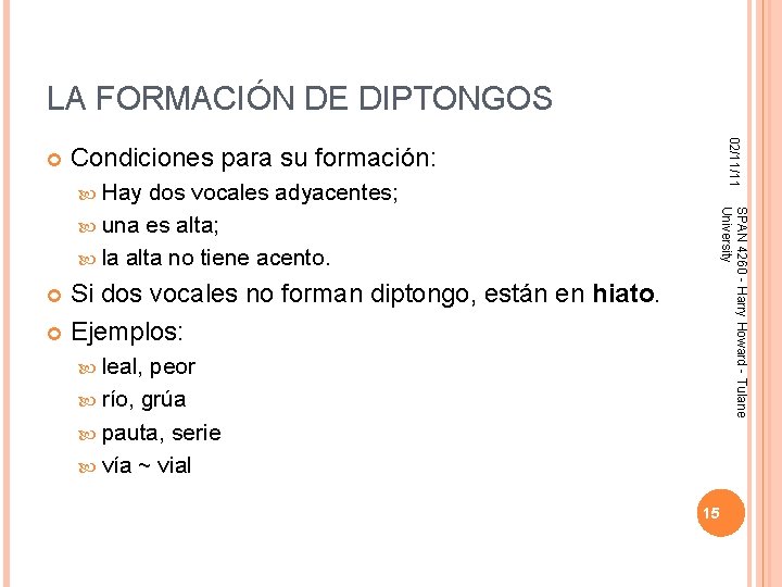 LA FORMACIÓN DE DIPTONGOS 02/11/11 Condiciones para su formación: Hay Si dos vocales no