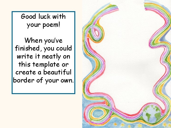 Good luck with your poem! When you’ve finished, you could write it neatly on