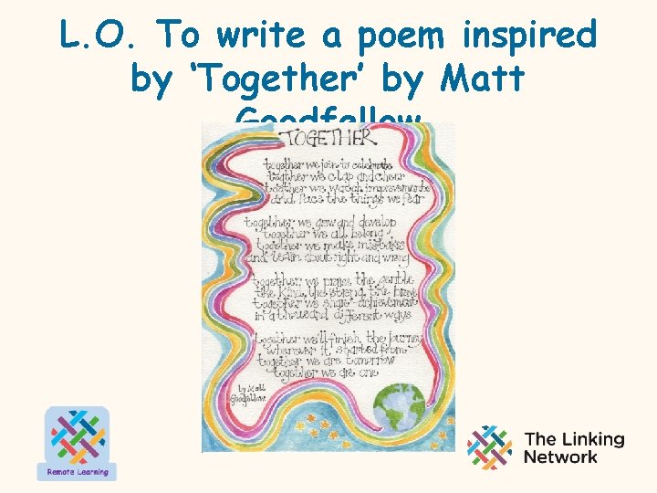 L. O. To write a poem inspired by ‘Together’ by Matt Goodfellow 