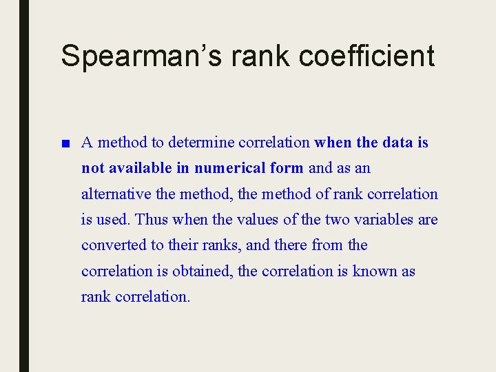 Spearman’s rank coefficient ■ A method to determine correlation when the data is not