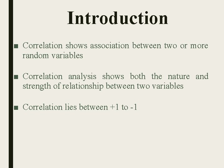 Introduction ■ Correlation shows association between two or more random variables ■ Correlation analysis
