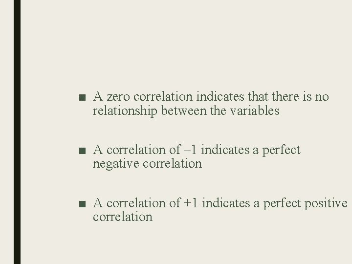 ■ A zero correlation indicates that there is no relationship between the variables ■