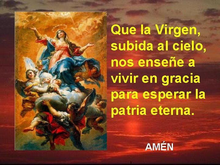 Que la Virgen, subida al cielo, nos enseñe a vivir en gracia para esperar