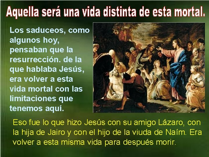 Los saduceos, como algunos hoy, pensaban que la resurrección. de la que hablaba Jesús,