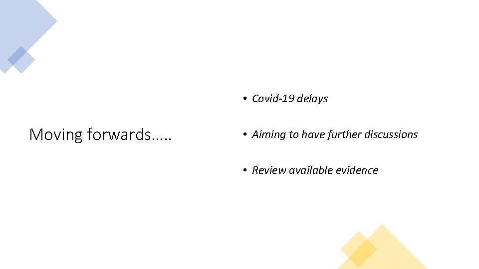  • Covid-19 delays Moving forwards…. . • Aiming to have further discussions •