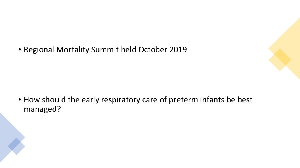  • Regional Mortality Summit held October 2019 • How should the early respiratory