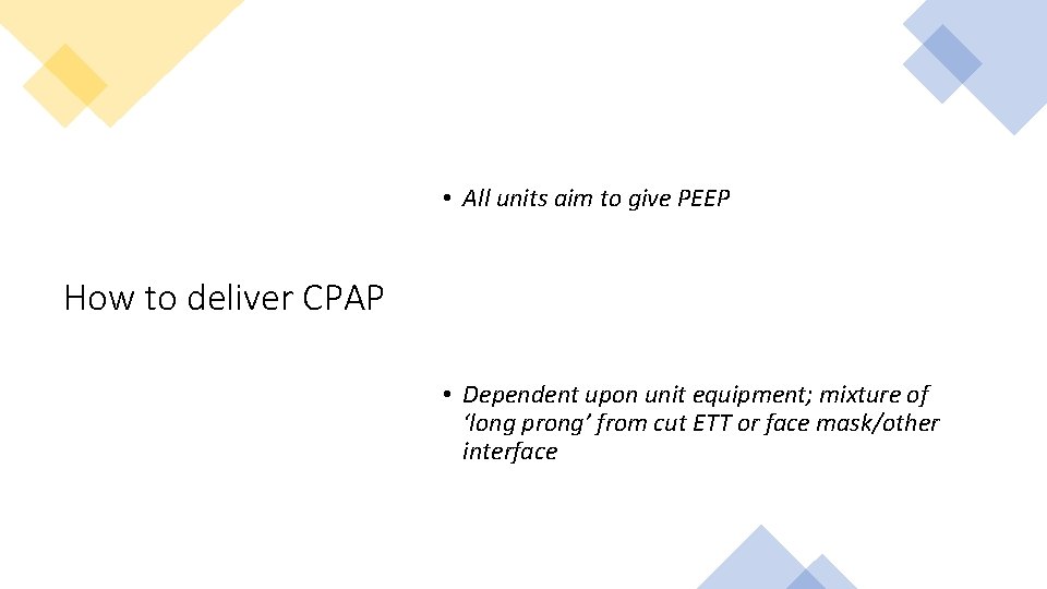  • All units aim to give PEEP How to deliver CPAP • Dependent
