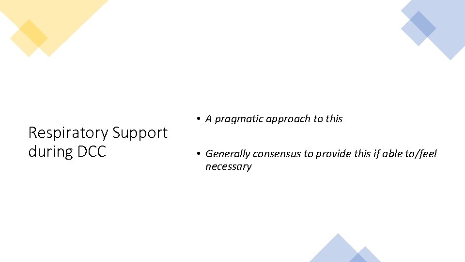 Respiratory Support during DCC • A pragmatic approach to this • Generally consensus to