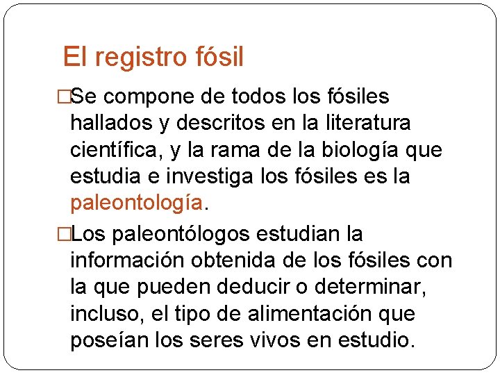 El registro fósil �Se compone de todos los fósiles hallados y descritos en la