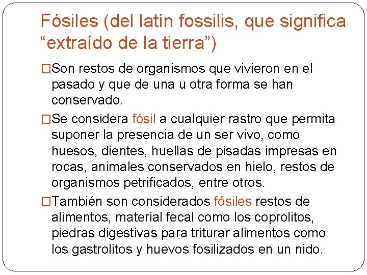 Fósiles (del latín fossilis, que significa “extraído de la tierra”) �Son restos de organismos