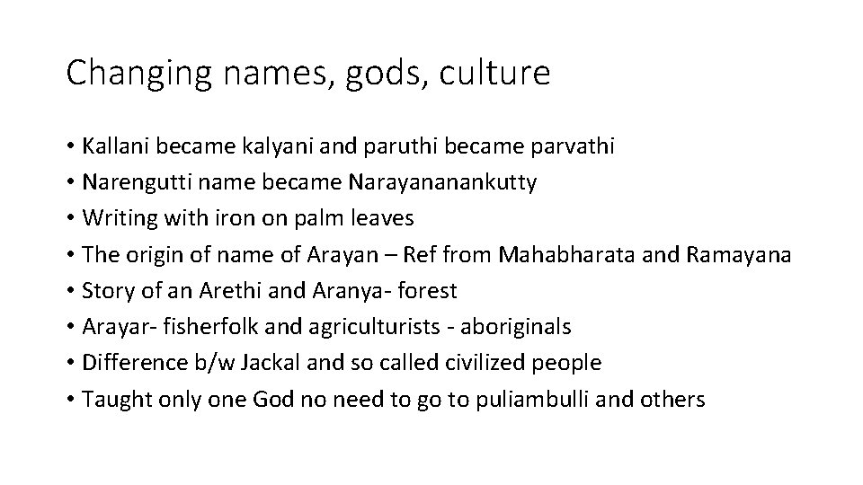 Changing names, gods, culture • Kallani became kalyani and paruthi became parvathi • Narengutti