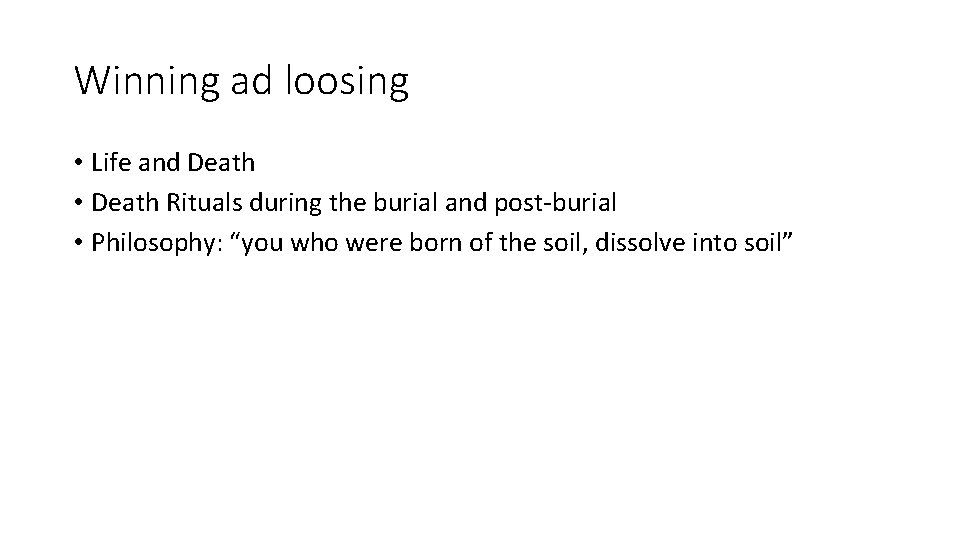 Winning ad loosing • Life and Death • Death Rituals during the burial and