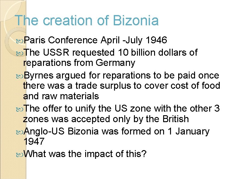 The creation of Bizonia Paris Conference April -July 1946 The USSR requested 10 billion