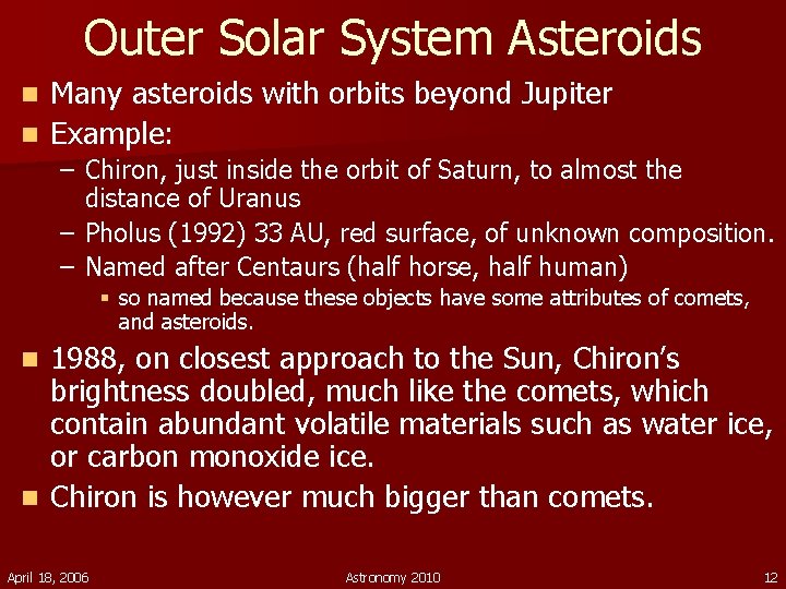 Outer Solar System Asteroids Many asteroids with orbits beyond Jupiter n Example: n –