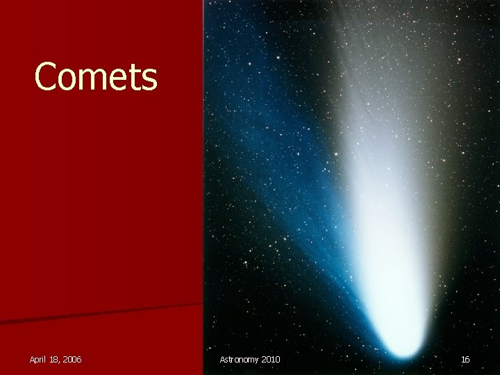 Comets April 18, 2006 Astronomy 2010 16 