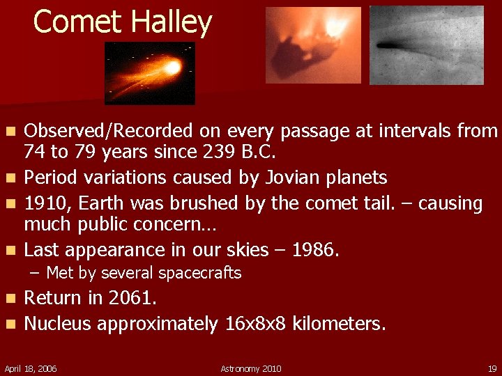 Comet Halley n n Observed/Recorded on every passage at intervals from 74 to 79