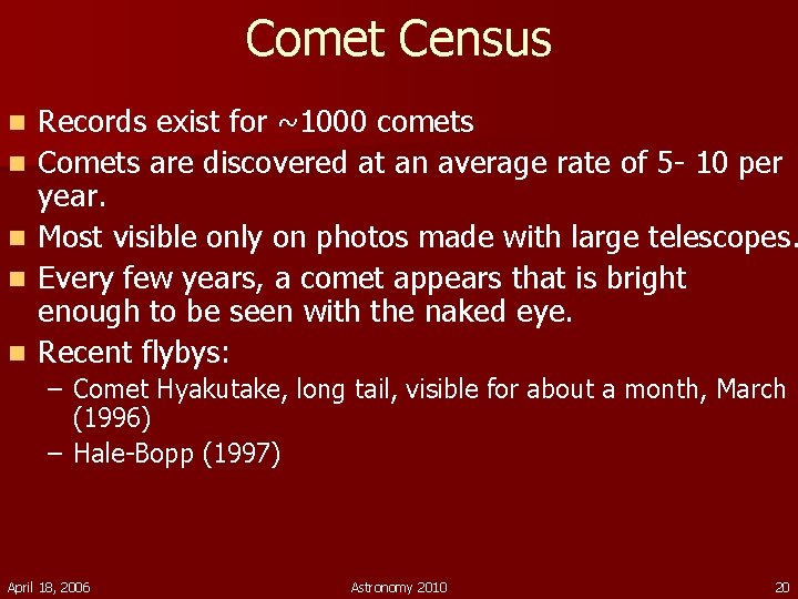 Comet Census n n n Records exist for ~1000 comets Comets are discovered at