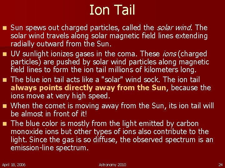 Ion Tail n n n Sun spews out charged particles, called the solar wind.