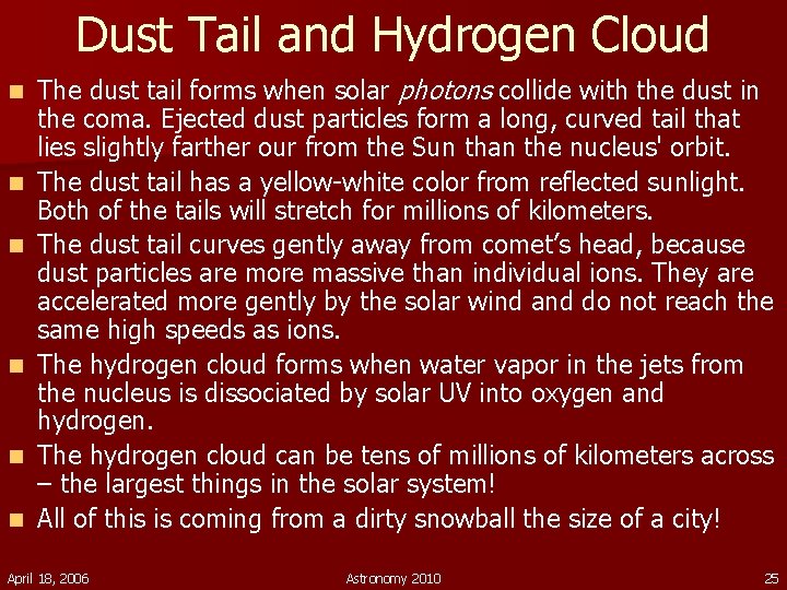 Dust Tail and Hydrogen Cloud n n n The dust tail forms when solar