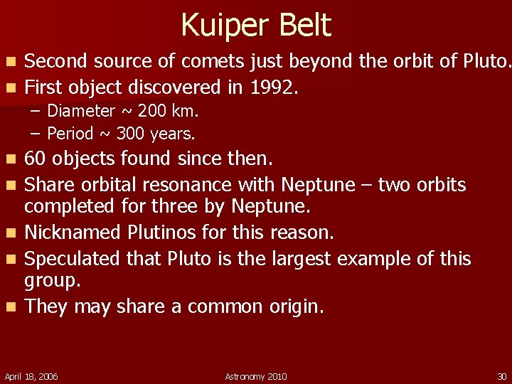 Kuiper Belt Second source of comets just beyond the orbit of Pluto. n First