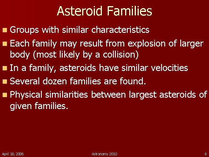 Asteroid Families n Groups with similar characteristics n Each family may result from explosion