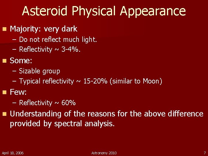 Asteroid Physical Appearance n Majority: very dark – Do not reflect much light. –