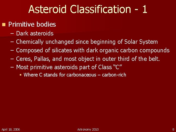 Asteroid Classification - 1 n Primitive bodies – – – Dark asteroids Chemically unchanged