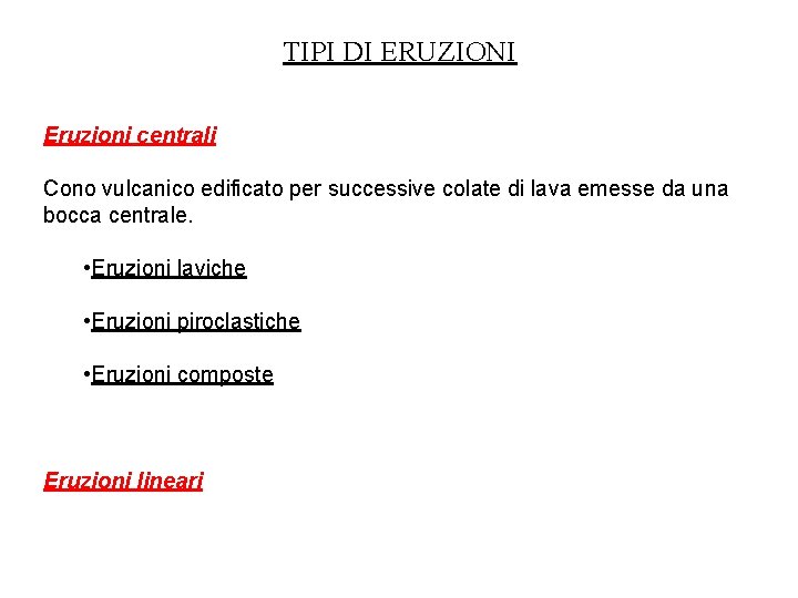 TIPI DI ERUZIONI Eruzioni centrali Cono vulcanico edificato per successive colate di lava emesse