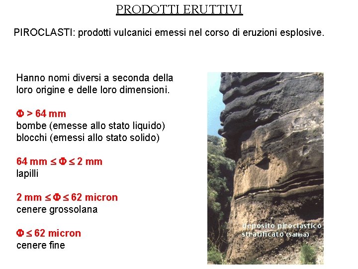 PRODOTTI ERUTTIVI PIROCLASTI: prodotti vulcanici emessi nel corso di eruzioni esplosive. Hanno nomi diversi