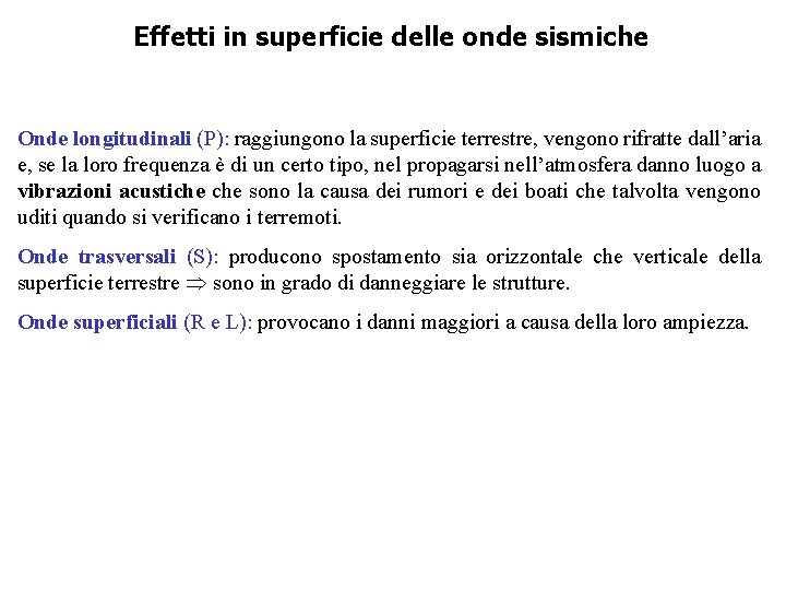 Effetti in superficie delle onde sismiche Onde longitudinali (P): raggiungono la superficie terrestre, vengono